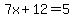 7x%2B12=5