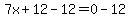 7x%2B12-12=0-12