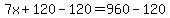 7x%2B120-120=960-120