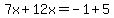 7x%2B12x=-1%2B5