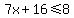 7x%2B16%3C=8