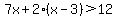 7x%2B2%28x-3%29%3E12
