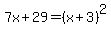 7x%2B29=+%28x%2B3%29%5E2