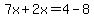 7x%2B2x=4-8