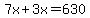 7x%2B3x=630