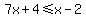 7x%2B4%3C=x-2
