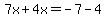 7x%2B4x=-7-4