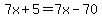 7x%2B5=7x-70