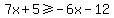 7x%2B5%3E=-6x-12