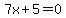 7x%2B5+=+0