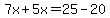 7x%2B5x=25-20