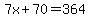 7x%2B70=364