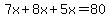 7x%2B8x%2B5x=80