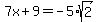 7x%2B9=-5%2Asqrt%282%29