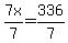 7x%2F7=336%2F7