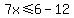 7x%3C=6-12