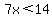 7x%3C14