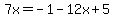 7x=-1-12x%2B5