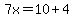 7x=10%2B4