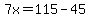 7x=115-45