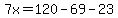7x=120-69-23