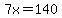 7x=140