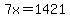 7x=1421