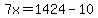 7x=1424-10