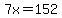 7x=152
