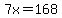 7x=168