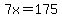 7x=175