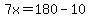7x=180-10