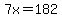 7x=182