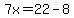 7x=22-8
