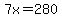 7x=280