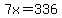 7x=336