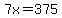 7x=375
