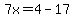 7x=4-17