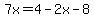 7x=4-2x-8