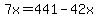 7x=441-42x