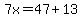 7x=47%2B13