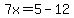 7x=5-12