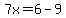 7x=6-9