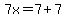 7x=7%2B7