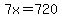 7x=720