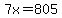 7x=805