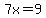 7x=9