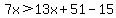 7x%3E13x%2B51-15