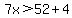 7x%3E52%2B4