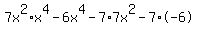 7x%5E2%2Ax%5E4-6x%5E4-7%2A7x%5E2-7%2A-6